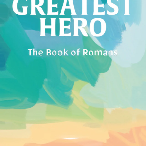 The Greatest Hero: The Book of Romans